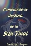 Cambiando el destino de la Jefa Final cover